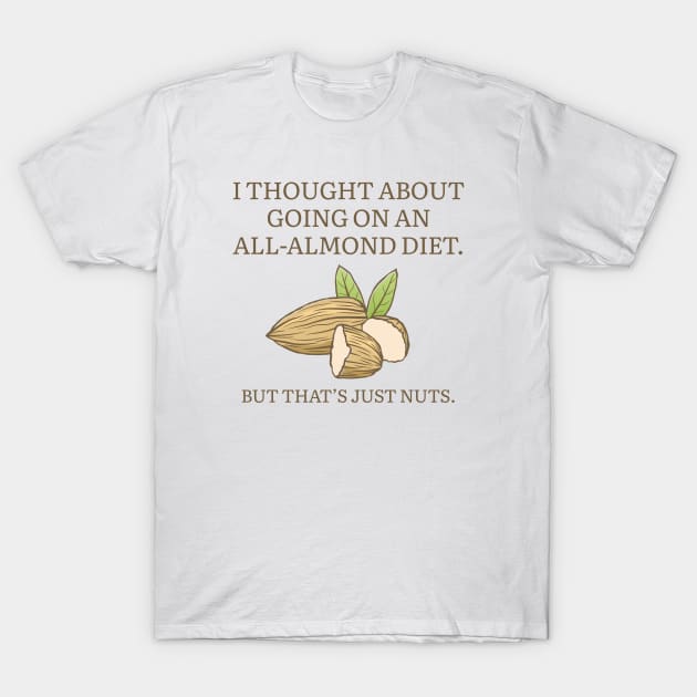 All-Almond Diet T-Shirt by CreativeJourney